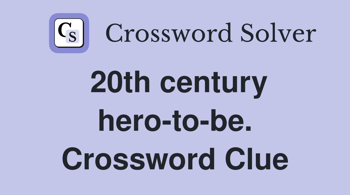20th century hero-to-be. Crossword Clue