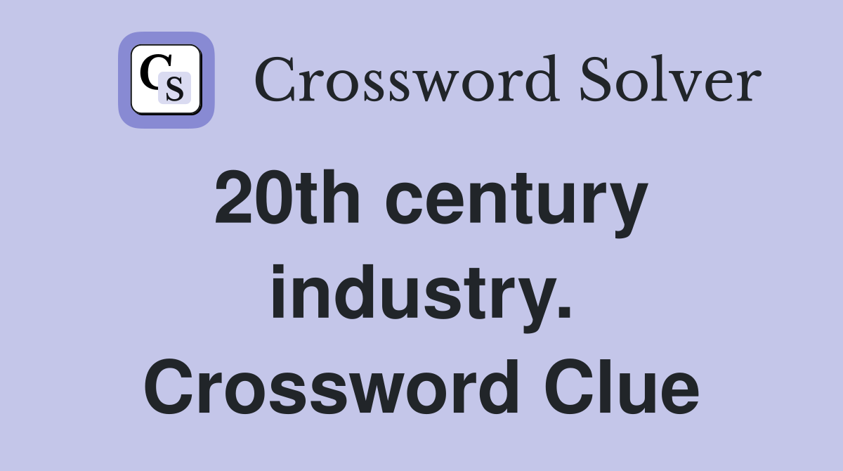 20th century industry. Crossword Clue