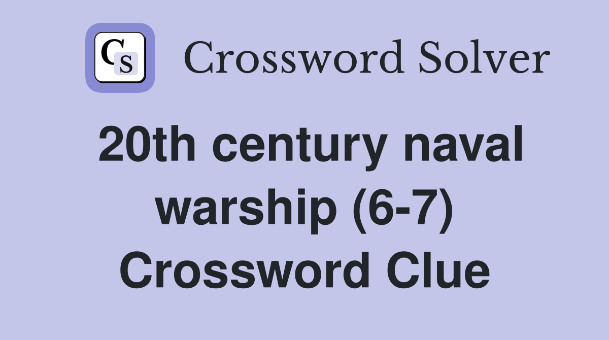 20th century naval warship (6-7) Crossword Clue