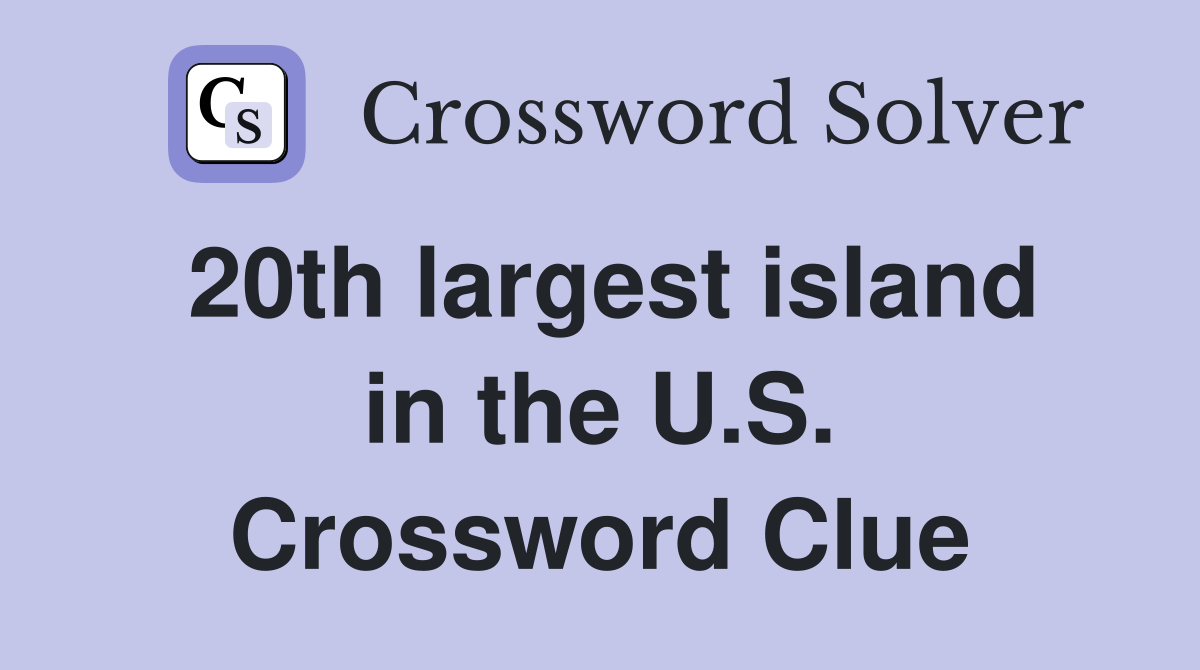 20th largest island in the U.S. Crossword Clue