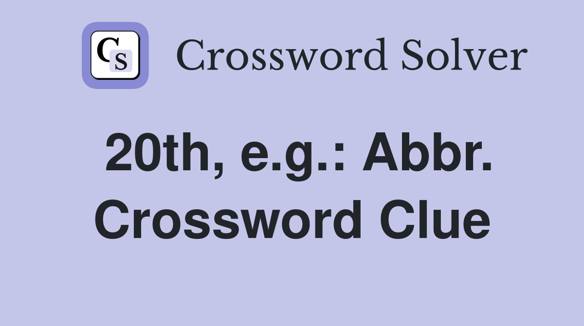 20th, e.g.: Abbr. Crossword Clue