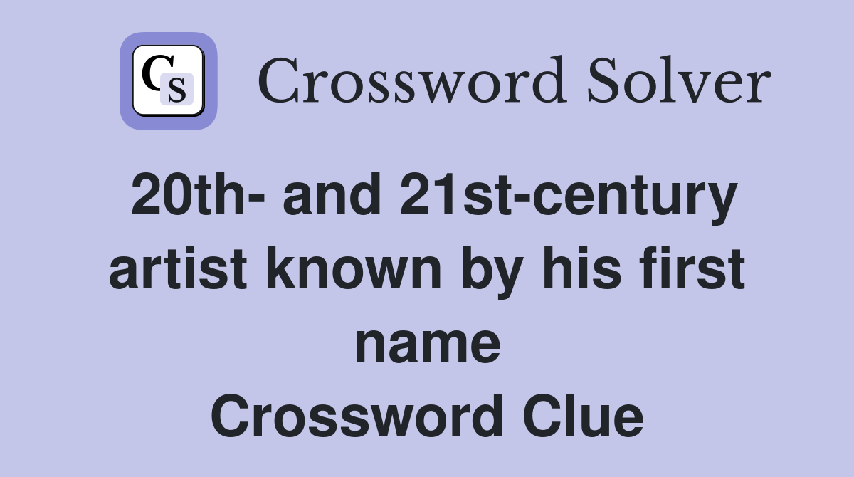 20th- and 21st-century artist known by his first name Crossword Clue