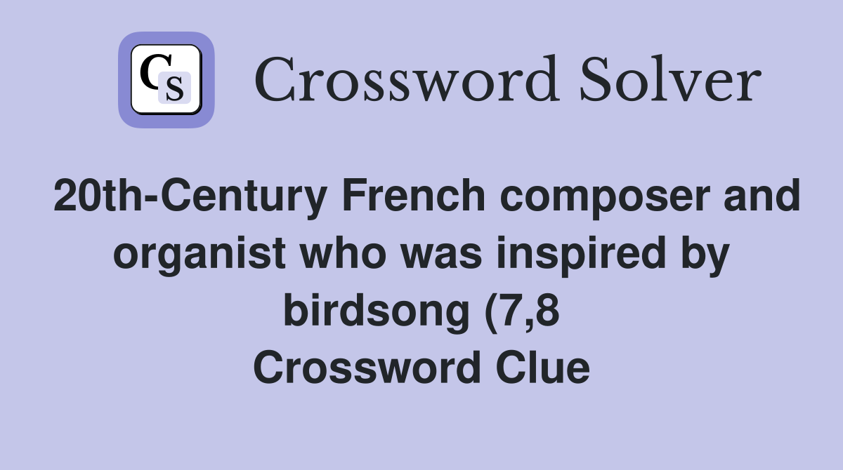 20th Century French composer and organist who was inspired by birdsong 20th Century French composer and organist who was inspired by birdsong