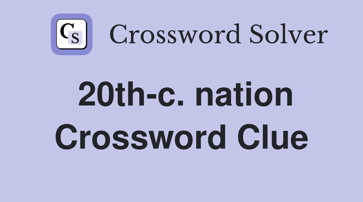 20th-c. nation Crossword Clue