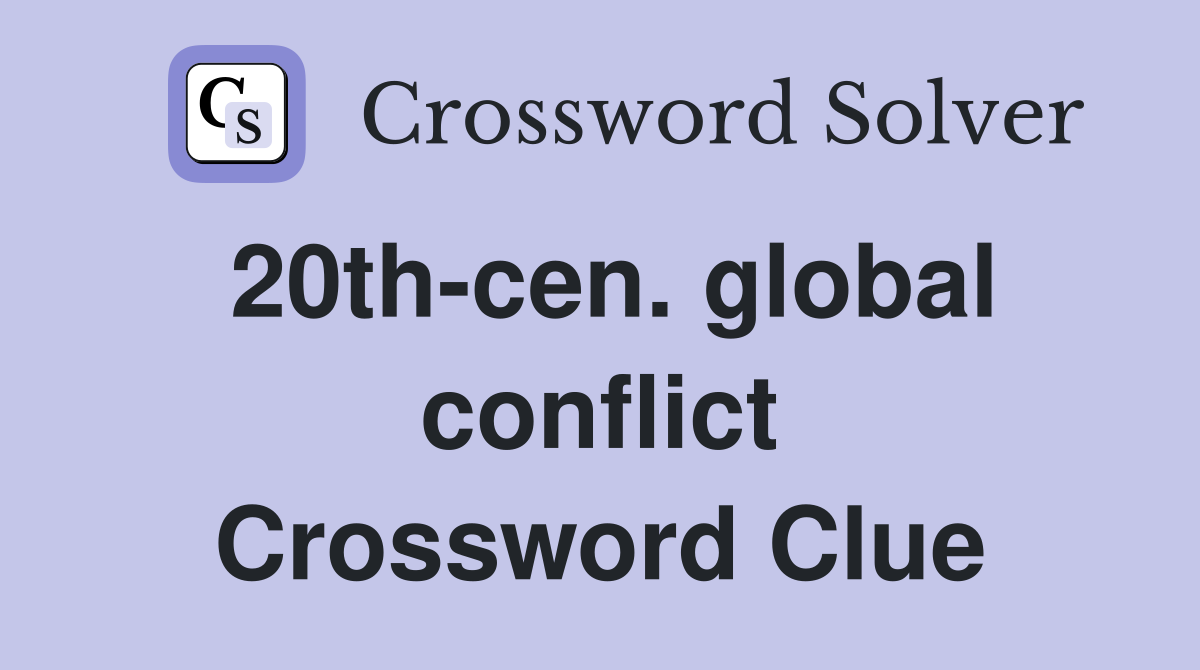 20th-cen. global conflict Crossword Clue