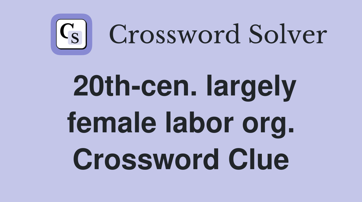 20th-cen. largely female labor org. Crossword Clue