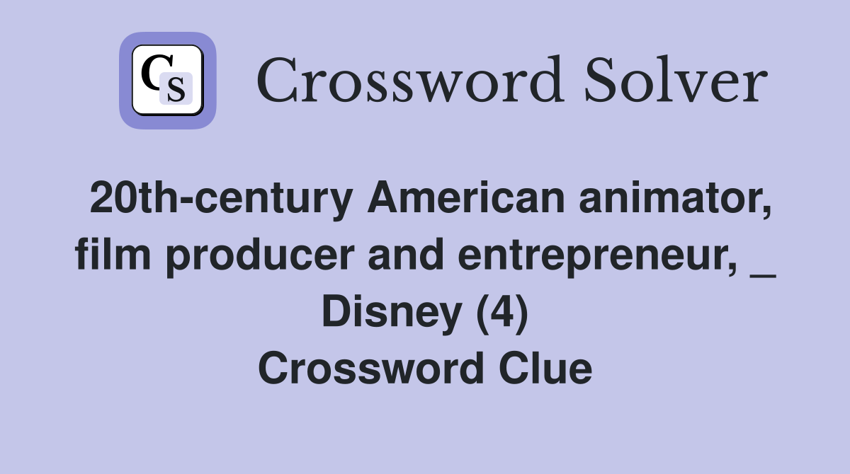 20th-century American animator, film producer and entrepreneur, _ Disney (4) Crossword Clue