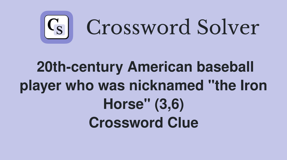 20th-century American baseball player who was nicknamed "the Iron Horse" (3,6) Crossword Clue