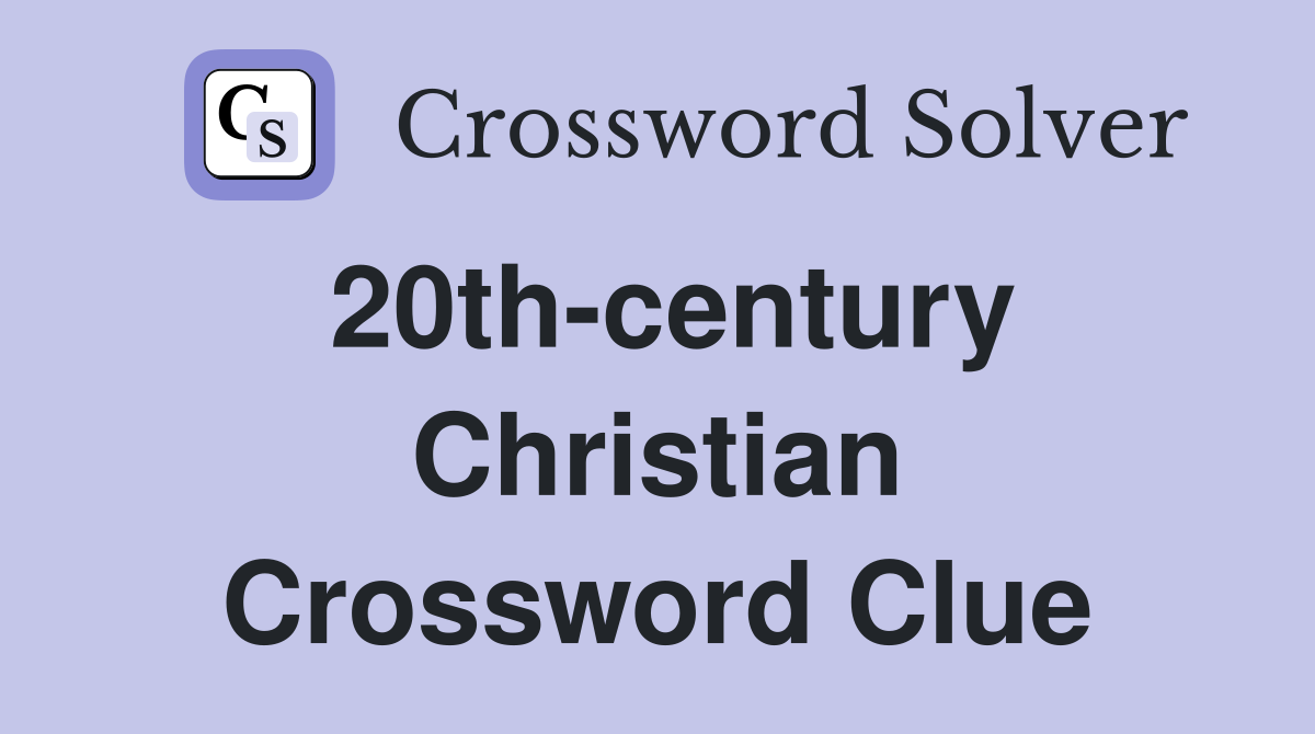 20th-century Christian Crossword Clue