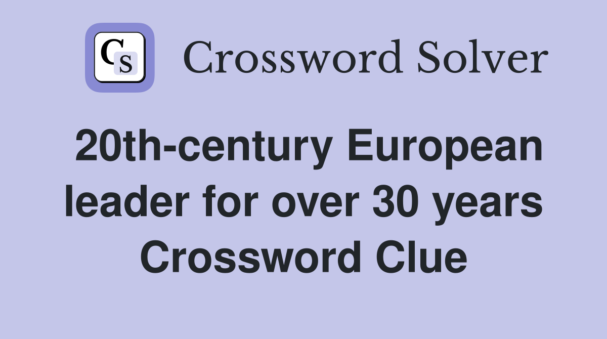20th-century European leader for over 30 years Crossword Clue