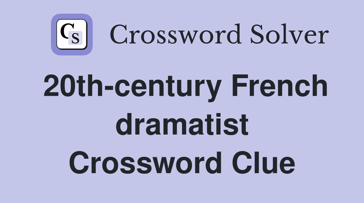 20th-century French dramatist Crossword Clue