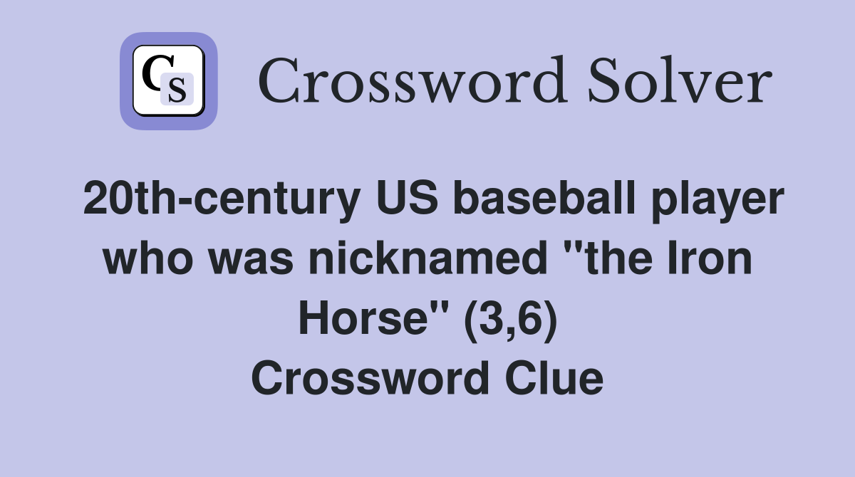 20th-century US baseball player who was nicknamed "the Iron Horse" (3,6) Crossword Clue