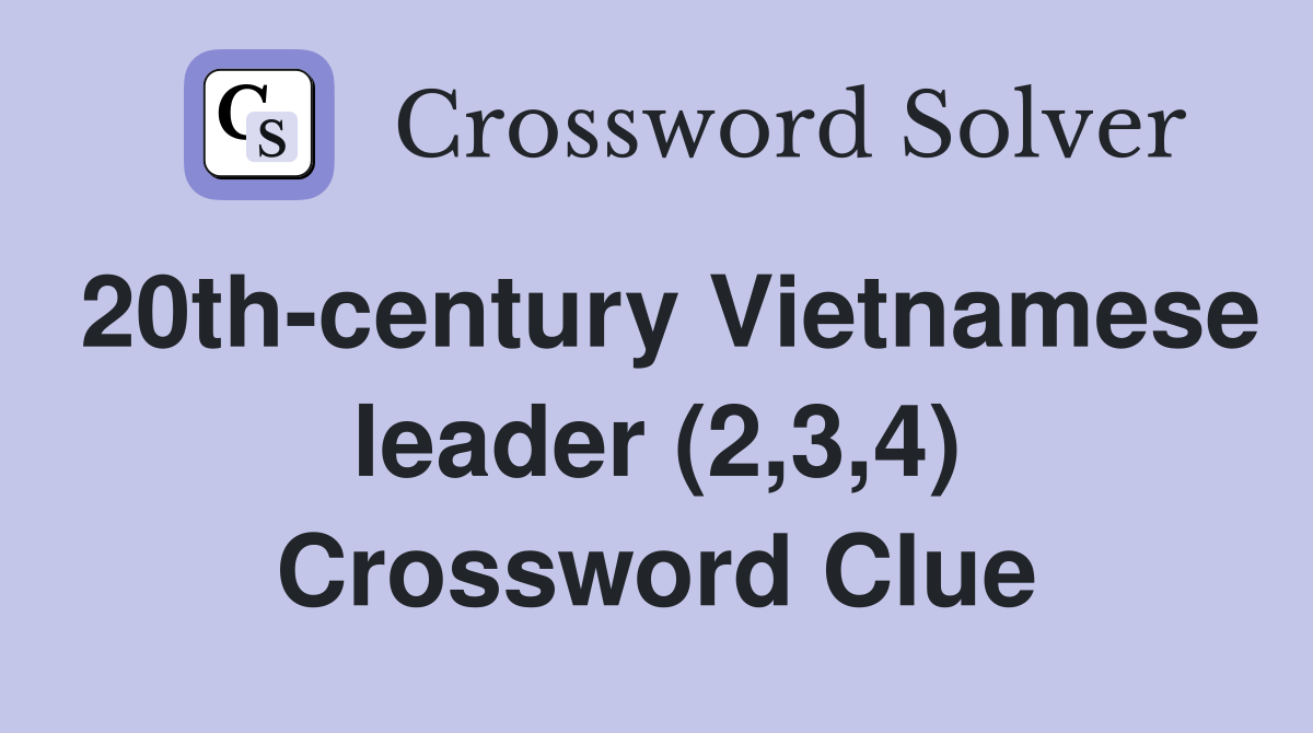20th-century Vietnamese leader (2,3,4) Crossword Clue