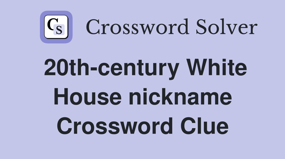 20th-century White House nickname Crossword Clue