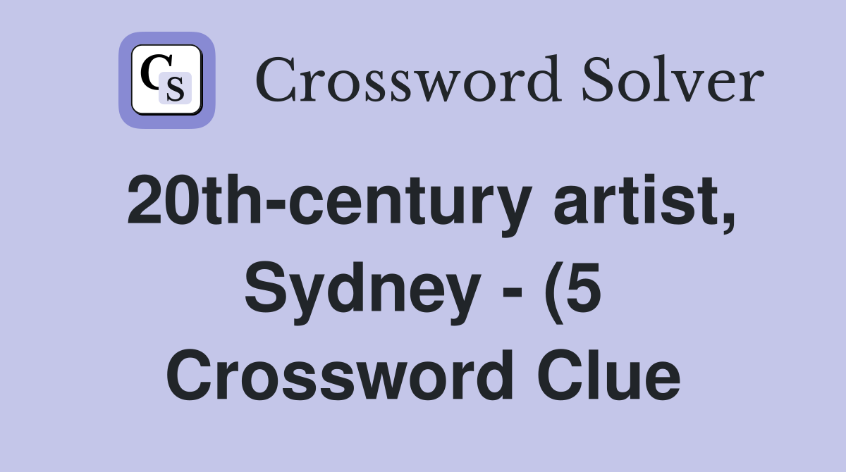 20th century artist Sydney (5) Crossword Clue Answers Crossword 20th century artist Sydney (5) Crossword Clue Answers Crossword