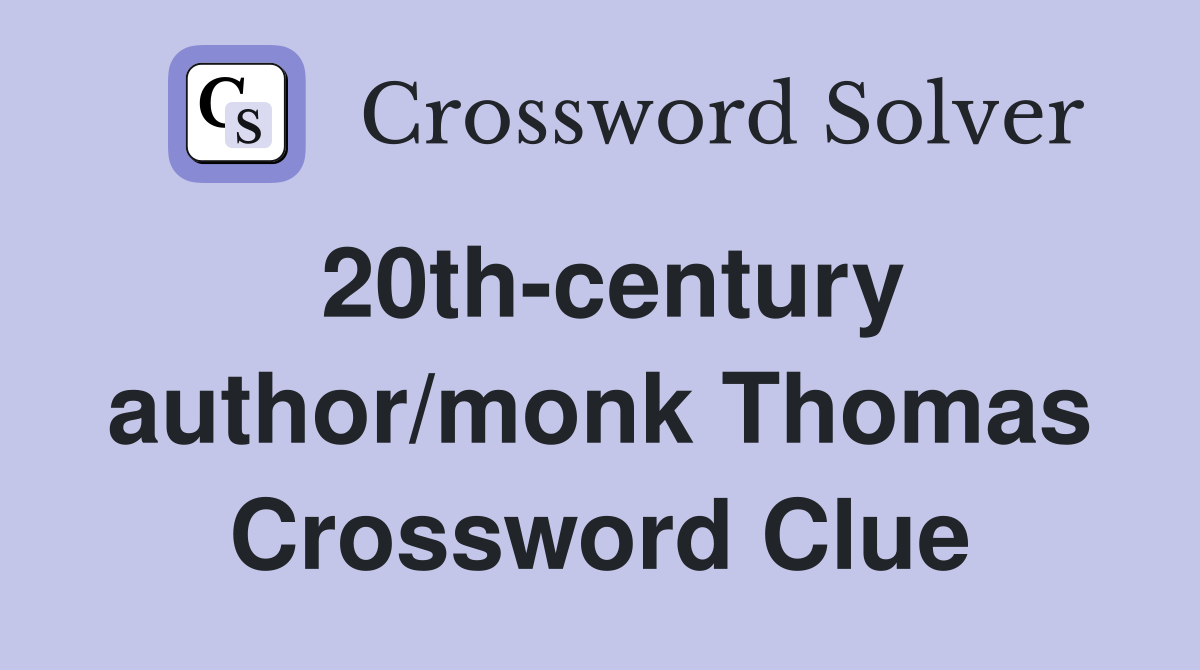20th-century author/monk Thomas Crossword Clue