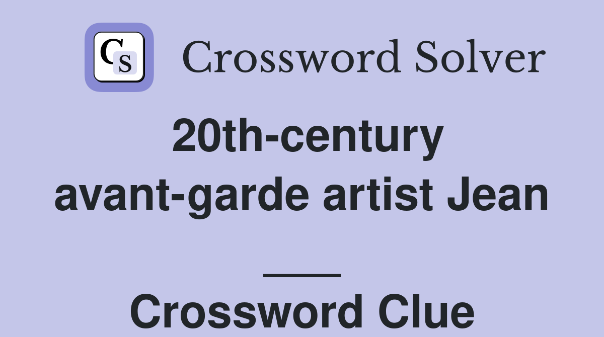20th-century avant-garde artist Jean ___ Crossword Clue