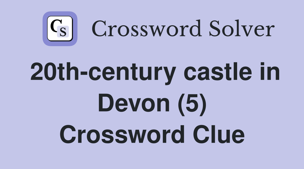 20th-century castle in Devon (5) Crossword Clue