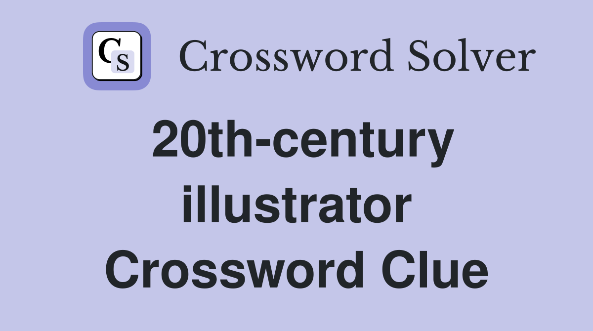 20th-century illustrator Crossword Clue