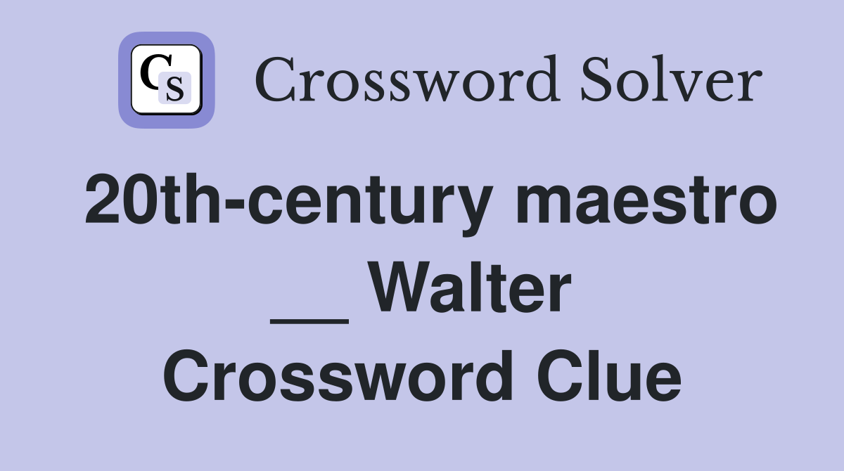 20th-century maestro __ Walter Crossword Clue