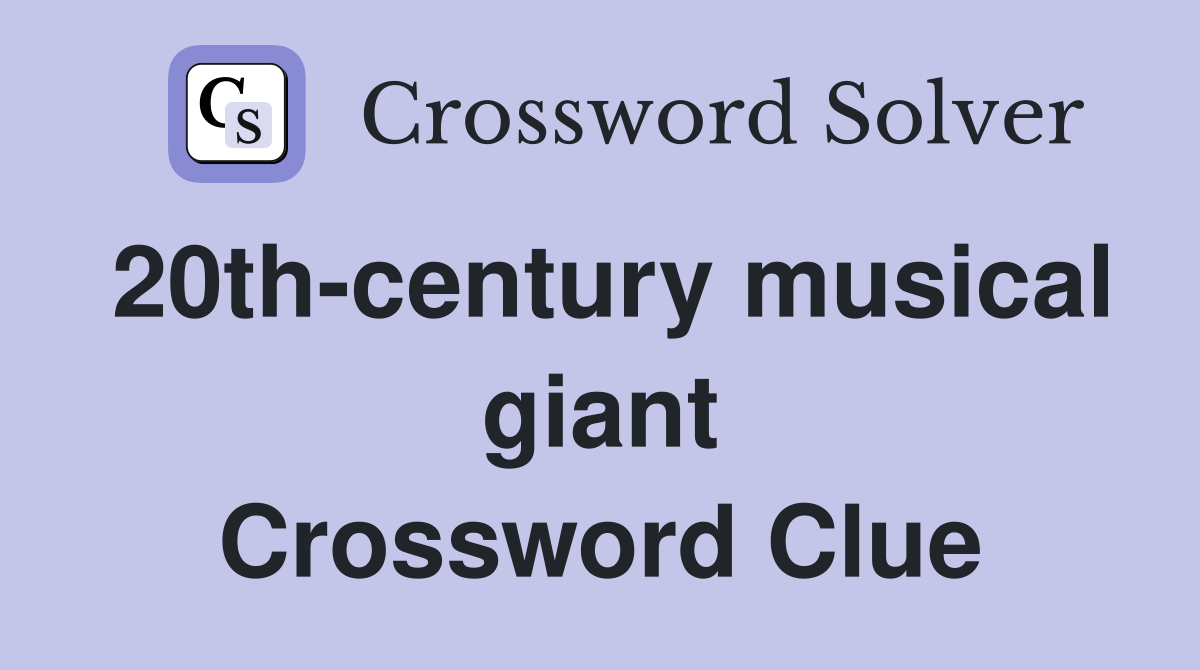 20th-century musical giant Crossword Clue