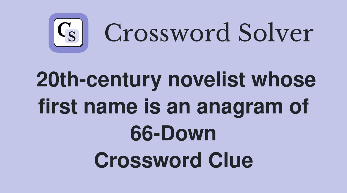 20th-century novelist whose first name is an anagram of 66-Down Crossword Clue
