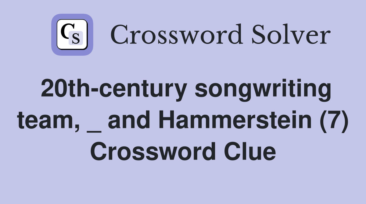 20th-century songwriting team, _ and Hammerstein (7) Crossword Clue