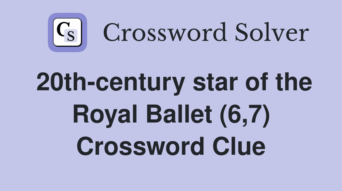 20th-century star of the Royal Ballet (6,7) Crossword Clue