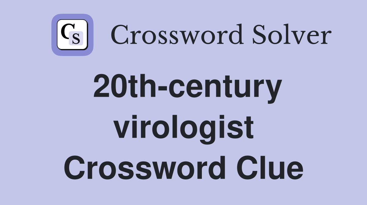 20th-century virologist Crossword Clue