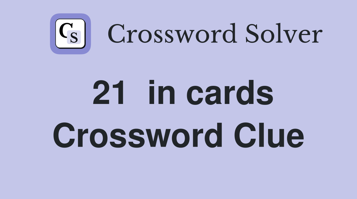 21  in cards Crossword Clue