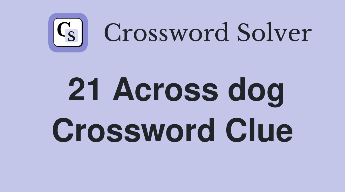 21 Across dog Crossword Clue