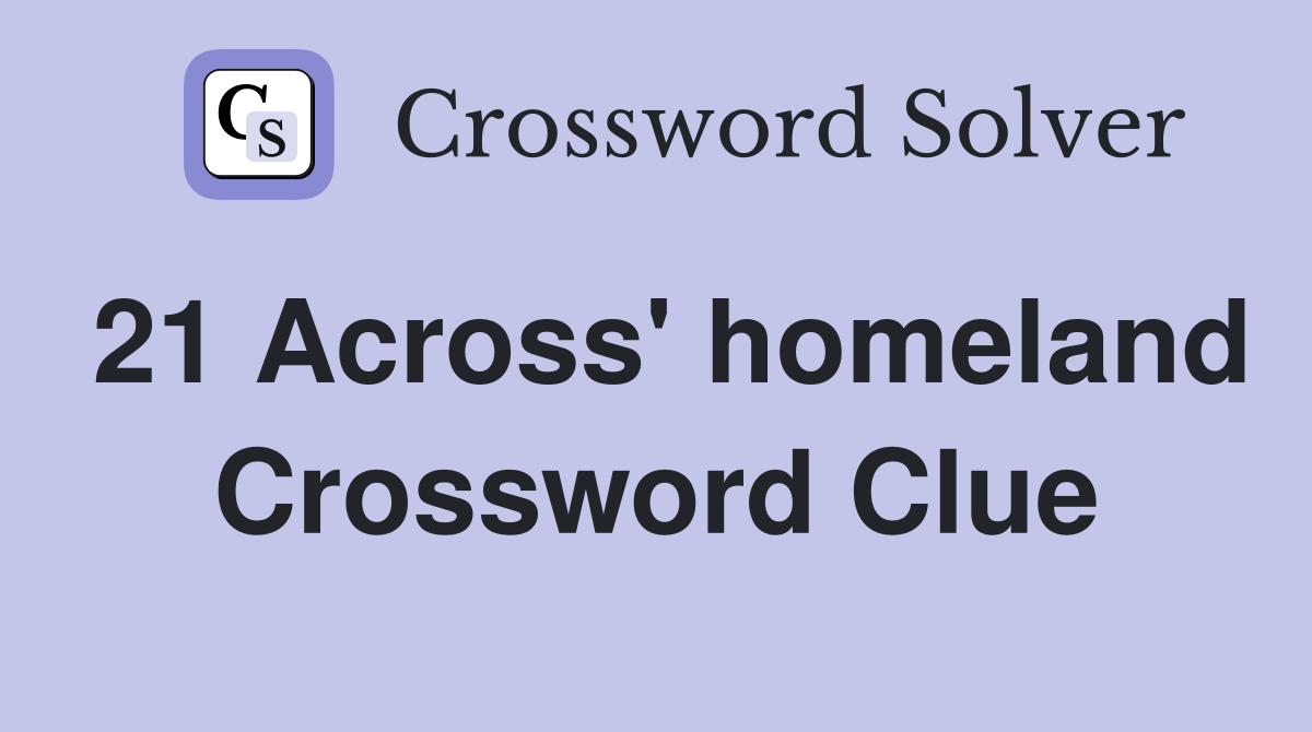 21 Across' homeland Crossword Clue