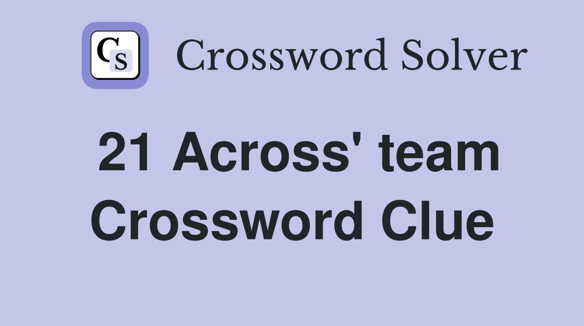 21 Across' team Crossword Clue