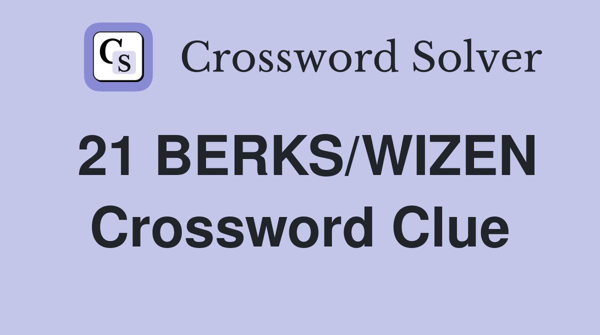 21 BERKS/WIZEN Crossword Clue