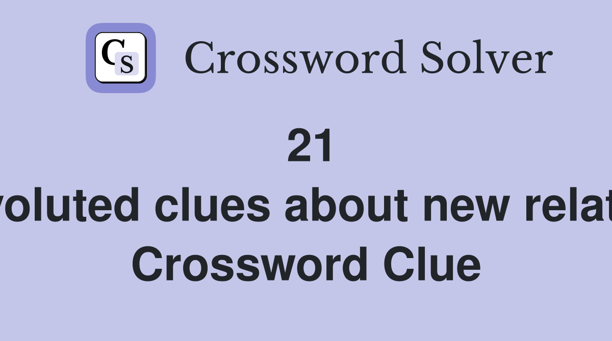 21 Convoluted clues about new relatives  Crossword Clue