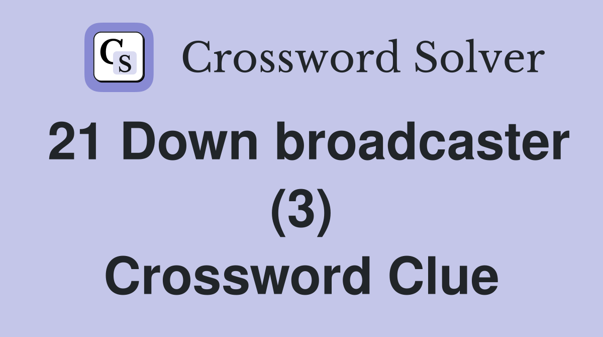 21 Down broadcaster (3) Crossword Clue