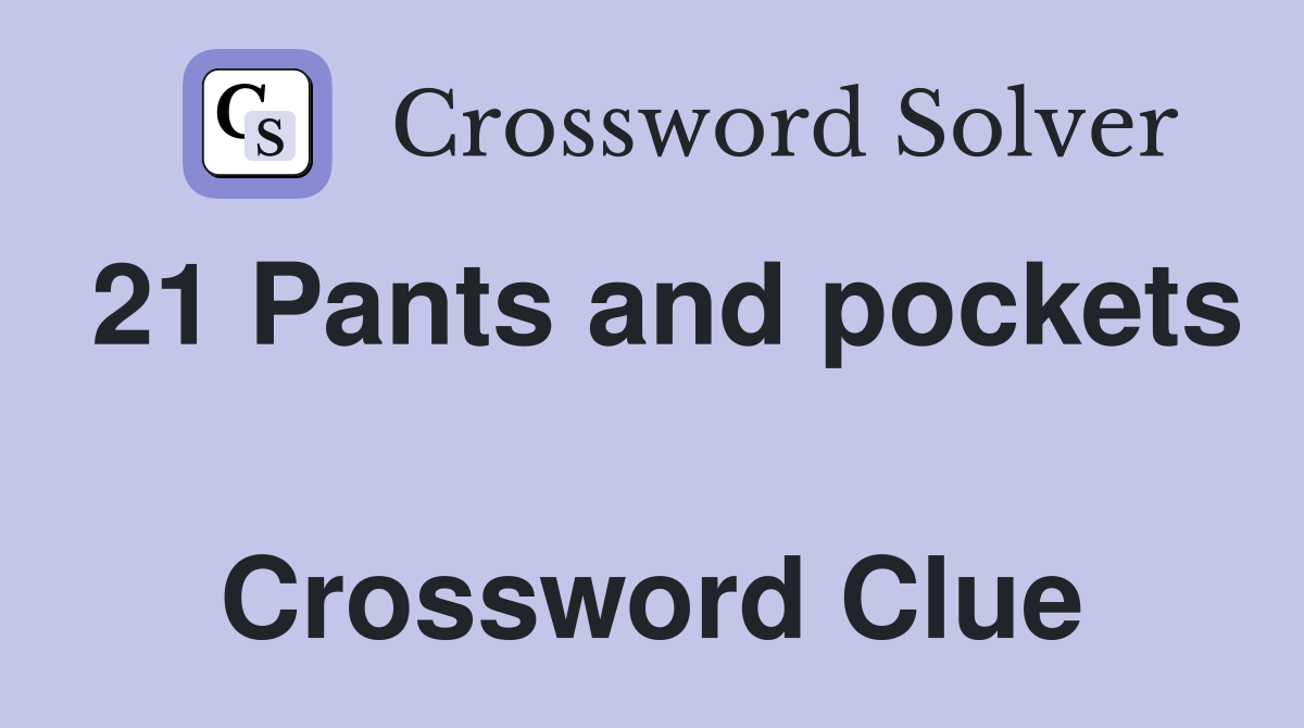 21 Pants and pockets  Crossword Clue