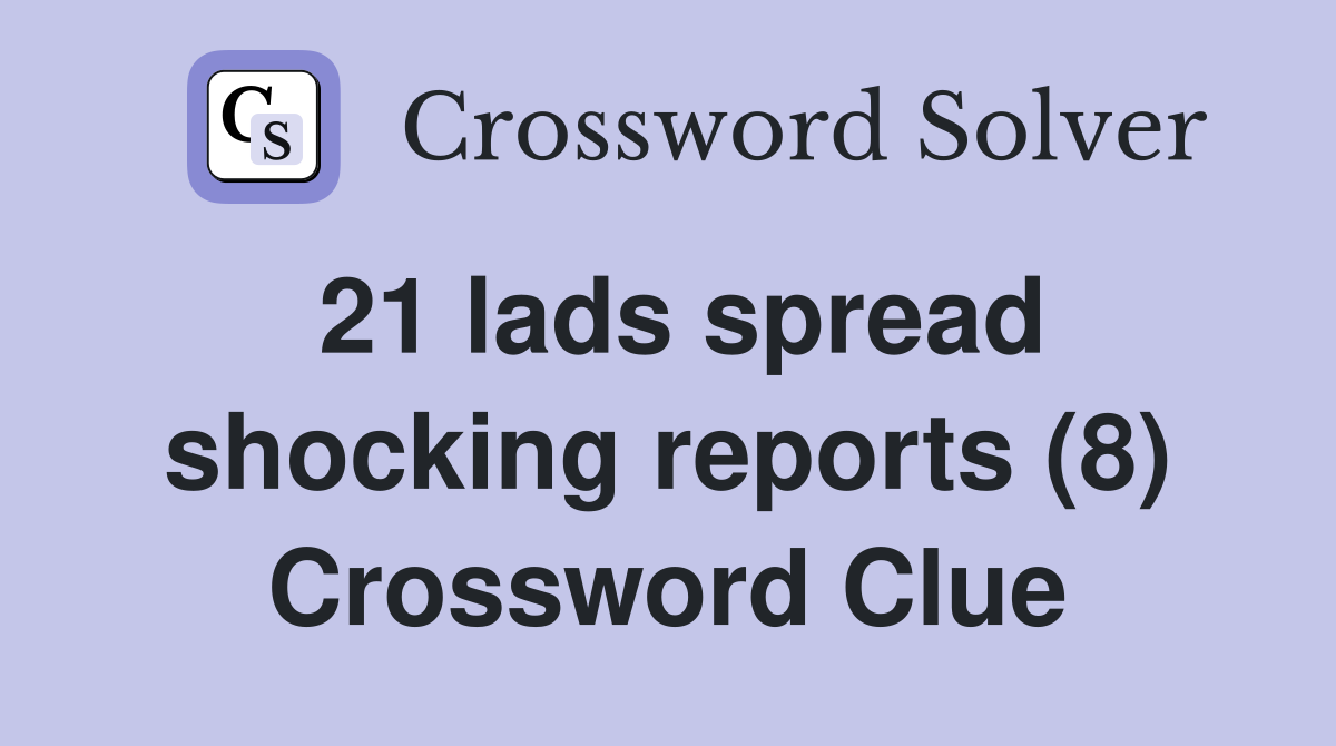21 lads spread shocking reports (8) Crossword Clue