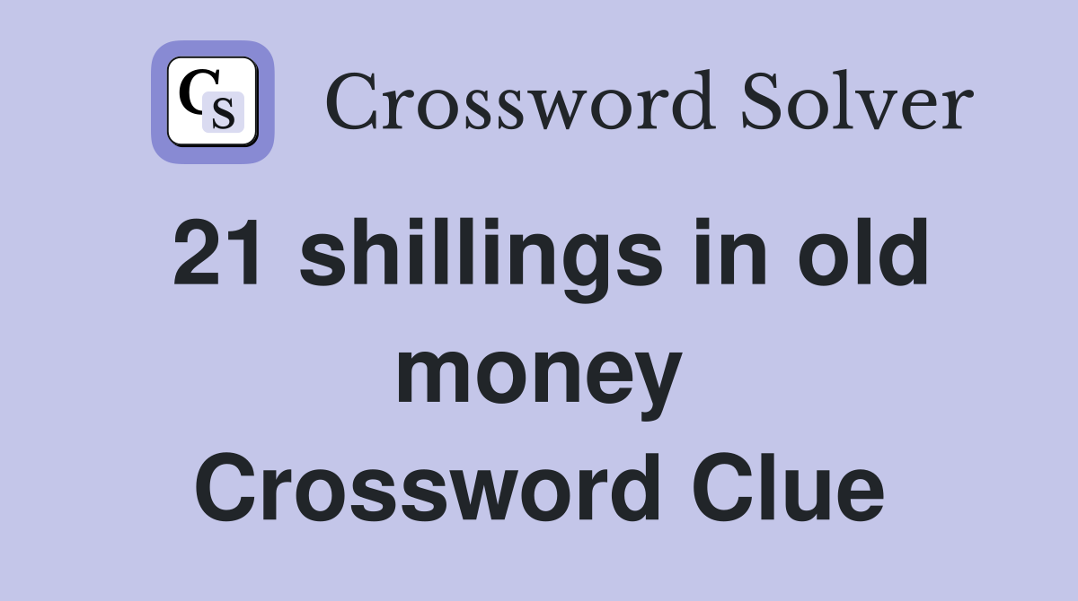 21 shillings in old money Crossword Clue