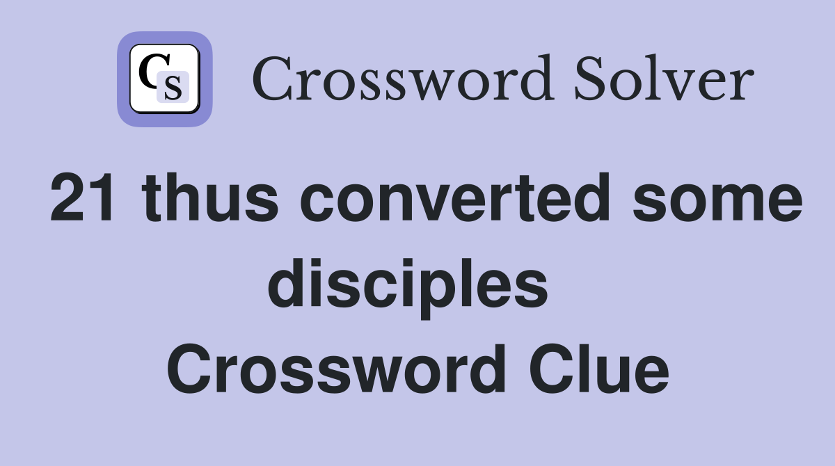 21 thus converted some disciples  Crossword Clue