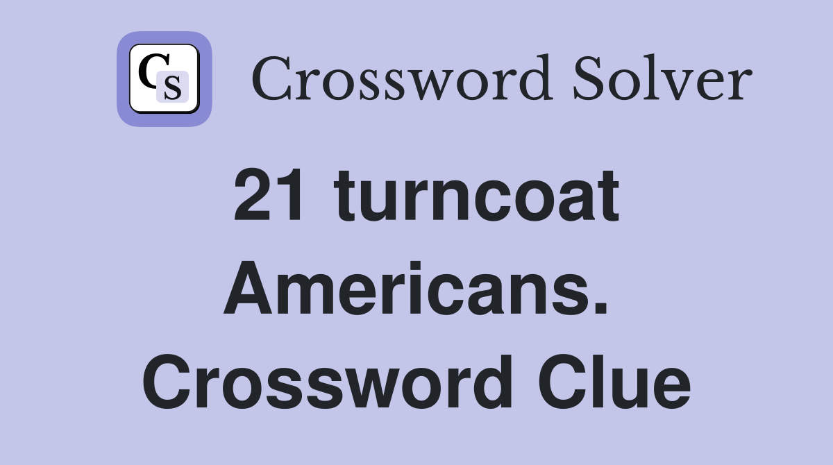 21 turncoat Americans. Crossword Clue