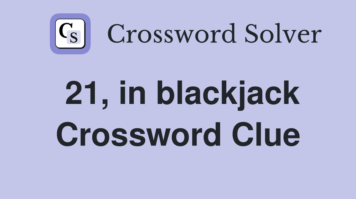 21, in blackjack Crossword Clue