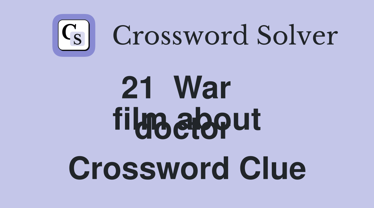 21  War
film about doctor  Crossword Clue