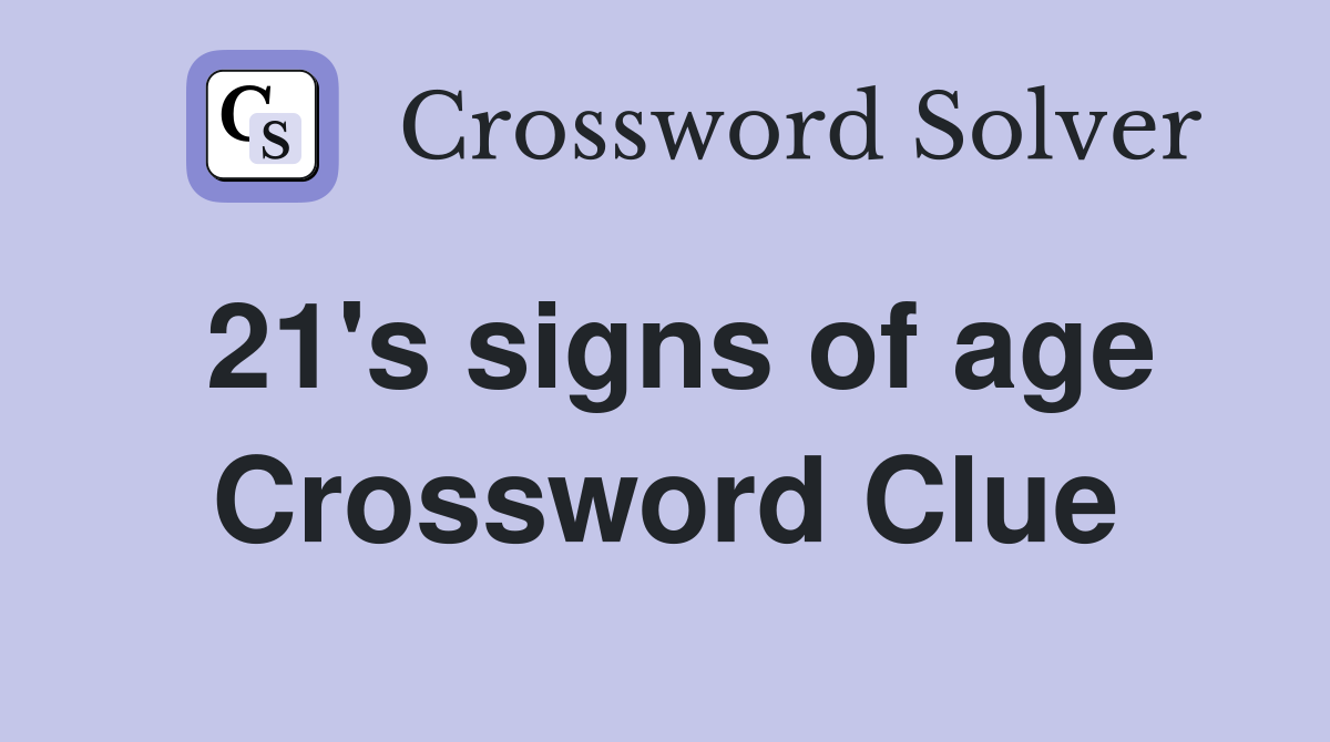 21's signs of age Crossword Clue