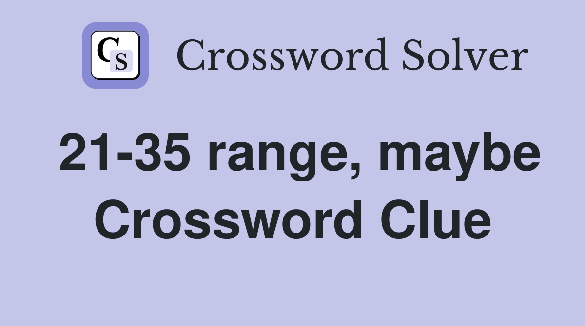 21-35 range, maybe Crossword Clue
