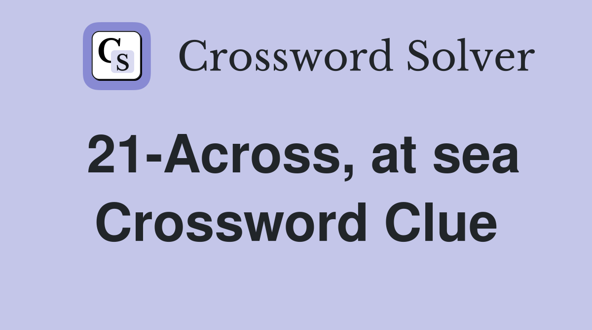 21-Across, at sea Crossword Clue