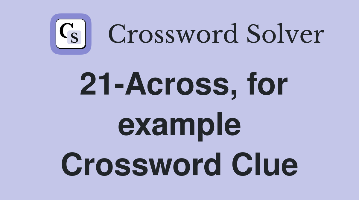 21-Across, for example Crossword Clue