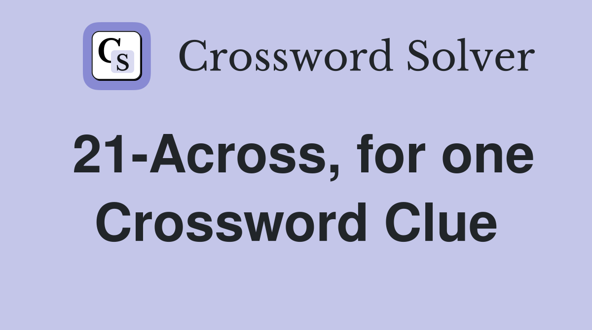 21-Across, for one Crossword Clue