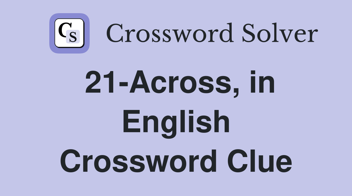 21-Across, in English Crossword Clue