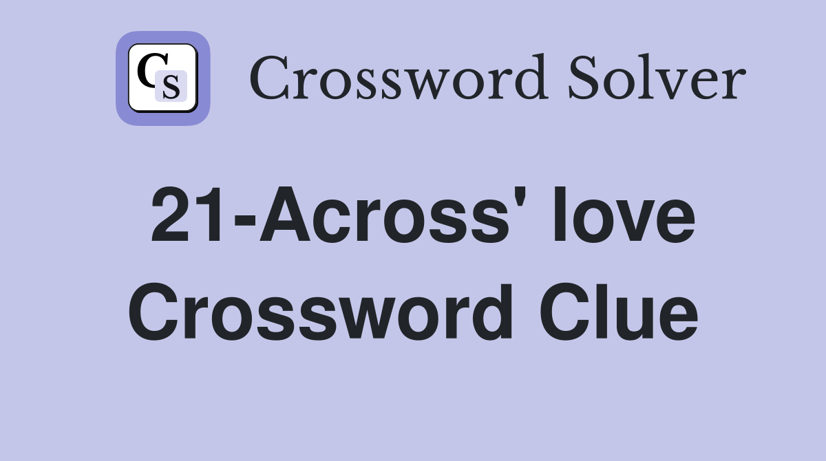 21-Across' love Crossword Clue